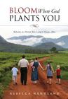 Bloom Where God Plants You By Rebecca Wendland Cover Image