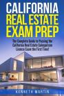 California Real Estate Exam Prep: The Complete Guide to Passing the California Real Estate Salesperson License Exam the First Time! By Kenneth Martin Cover Image