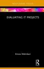 Evaluating It Projects (Routledge Focus on Business and Management) By Eriona Shtëmbari Cover Image