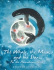 The Whale, the Moon, and the Stars: For the Adventurous Child By Deborah Echerman Cover Image