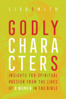 Godly Characters: Insights for Spiritual Passion from the Lives of 8 Women in the Bible Cover Image