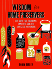 Wisdom for Home Preservers: 500 Tips for Pickling, Canning, Curing, Smoking, and More By Robin Ripley Cover Image