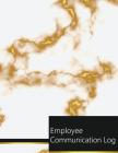 Employee Communication Log: Employee Communication Logbook, Manager Communication Logbook, Daily Template Sheets For Recording Communication By Joy M. Port Cover Image