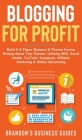 Blogging For Profit Build a 6 Figure Business& Passive Income Writing About Your Passion, Utilizing SEO, Social Media, YouTube, Instagram, Affiliate M By Brandon's Business Guides Cover Image