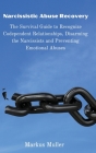 Narcissistic Abuse Recovery: The Survival Guide to Recognize Codependent Relationships, Disarming the Narcissists and Preventing Emotional Abuses By Markus Muller Cover Image