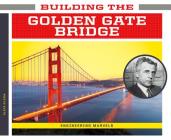 Building the Golden Gate Bridge (Engineering Marvels) By Elsie Olson Cover Image