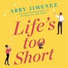 Life's Too Short By Abby Jimenez, Zachary Webber (Read by), Christine Lakin (Read by) Cover Image