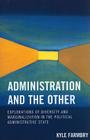 Administration and the Other: Explorations of Diversity and Marginalization in the Political Administrative State Cover Image