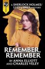 Remember, Remember: A Sherlock Holmes and Lucy James Mystery By Anna Elliott, Charles R. Veley Cover Image