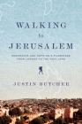 Walking to Jerusalem: Endurance and Hope on a Pilgrimage from London to the Holy Land By Justin Butcher Cover Image
