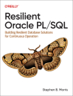 Resilient Oracle Pl/SQL: Building Resilient Database Solutions for Continuous Operation By Stephen Morris Cover Image