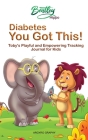 Diabetes You Got This: Toby's Playful and Empowering Tracking Journal For Kids By Argyro Graphy Cover Image
