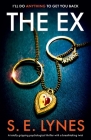 The Ex: A totally gripping psychological thriller with a breathtaking twist By S. E. Lynes Cover Image