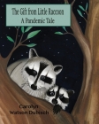 The Gift From Little Raccoon: A Pandemic Tale By Carolyn Watson-Dubisch Cover Image