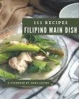 111 Filipino Main Dish Recipes: Filipino Main Dish Cookbook - Where Passion for Cooking Begins Cover Image