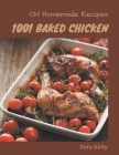 Oh! 1001 Homemade Baked Chicken Recipes: Homemade Baked Chicken Cookbook - The Magic to Create Incredible Flavor! Cover Image
