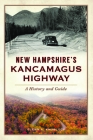 New Hampshire's Kancamagus Highway: A History and Guide (History & Guide) Cover Image
