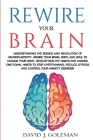 Rewire Your Brain: Understanding the Science and Revolution of Neuroplasticity. Rewire your Brain, Body, and Soul to Change your Mind, De Cover Image