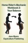 Horse Rider's Mechanic Workbook 2: Your Balance By Jane Myers Cover Image