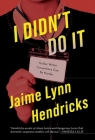 I Didn't Do It By Jaime Lynn Hendricks Cover Image