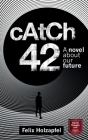 Catch-42: A Novel about our future By Felix Holzapfel Cover Image