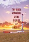 The Inner Workings of the Oil and Gas Business By Terry W. Piesker Cover Image