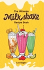The Ultimate MILKSHAKE RECIPE BOOK Cover Image