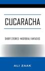 Cucaracha: Short Stories- Microbial Fantasies By Ali Zaak Cover Image
