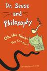 Dr. Seuss and Philosophy: Oh, the Thinks You Can Think! (Great Authors and Philosophy) By Jacob M. Held (Editor), Benjamin Rider (Contribution by), Jacob M. Held (Contribution by) Cover Image