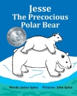 Jesse the Precocious Polar Bear By John Spina (Illustrator), Janice Spina Cover Image