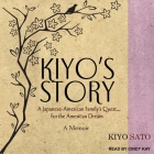 Kiyo's Story Lib/E: A Japanese-American Family's Quest for the American Dream: A Memoir By Cindy Kay (Read by), Kiyo Sato Cover Image