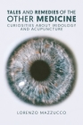 Tales and Remedies of the Other Medicine: Curiosities About Iridology and Acupuncture Cover Image