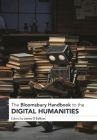 The Bloomsbury Handbook to the Digital Humanities By James O'Sullivan (Editor) Cover Image