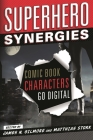 Superhero Synergies: Comic Book Characters Go Digital By James N. Gilmore (Editor), Matthias Stork (Editor) Cover Image