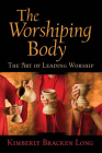 The Worshiping Body: The Art of Leading Worship Cover Image