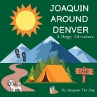 Joaquin Around Denver: A Doggy Adventure By Joaquin The Dog, Julie Dugan (Other) Cover Image