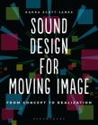 Sound Design for Moving Image: From Concept to Realization (Required Reading Range) By Kahra Scott-James Cover Image