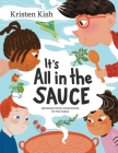 It's All in the Sauce: Bringing Your Uniqueness to the Table By Kristen Kish, Thomishia Booker, Lisa Wee (Illustrator) Cover Image