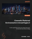 Cinematic Photoreal Environments in Unreal Engine 5: Create captivating worlds and unleash the power of cinematic tools without coding Cover Image