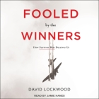 Fooled by the Winners: How Survivor Bias Deceives Us By David Lockwood, Jamie Hanes (Read by) Cover Image