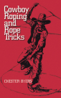 Cowboy Roping and Rope Tricks By Chester Byers Cover Image