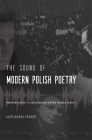 The Sound of Modern Polish Poetry: Performance and Recording After World War II By Aleksandra Kremer Cover Image