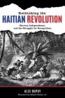 Rethinking the Haitian Revolution: Slavery, Independence, and the Struggle for Recognition By Alex Dupuy, Jr. Robert Fatton (Foreword by) Cover Image