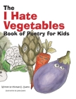 The I Hate Vegetables Book of Poetry for Kids By Leda Owens (Illustrator), Michael E. Owens Cover Image