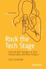 Rock the Tech Stage: How the Best Speakers in Tech Present Ideas and Pitch Products By Oscar Santolalla Cover Image