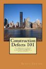 Construction Defects 101: The Definitive Guide to Understanding Construction Defects in California By Scott D. Levine Cover Image