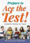 Prepare to Ace the Test! Academic Planner for Teens By @journals Notebooks Cover Image