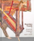 Boundary Trouble in American Vanguard Art, 1920-2020 (Studies in the History of Art Series #84) By Lynne Cooke (Editor) Cover Image