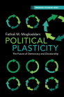 Political Plasticity: The Future of Democracy and Dictatorship By Fathali M. Moghaddam Cover Image