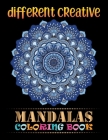 Different Creative Mandalas Coloring Book: A Stress Management Coloring Book for adults: Beautiful Mandalas For Serenity & Stress-Relief 100 Mandalas Cover Image